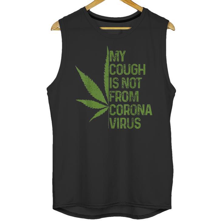 My Cough Is Not From Corona Virus Funny Weed T Unisex Tank Top