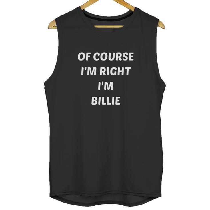 Of Course I Am Right I Am Billie Unisex Tank Top