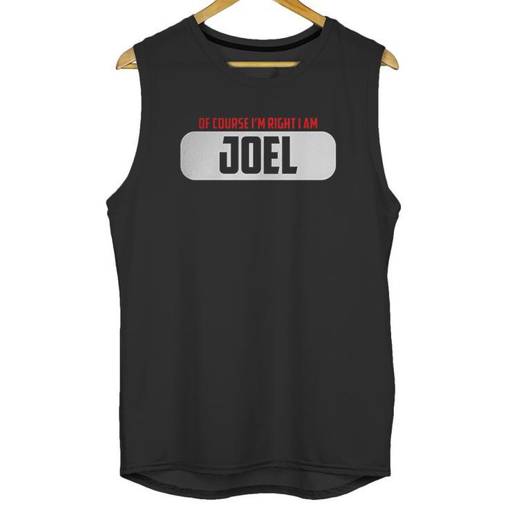 Of Course I Am Right I Am Joel Unisex Tank Top