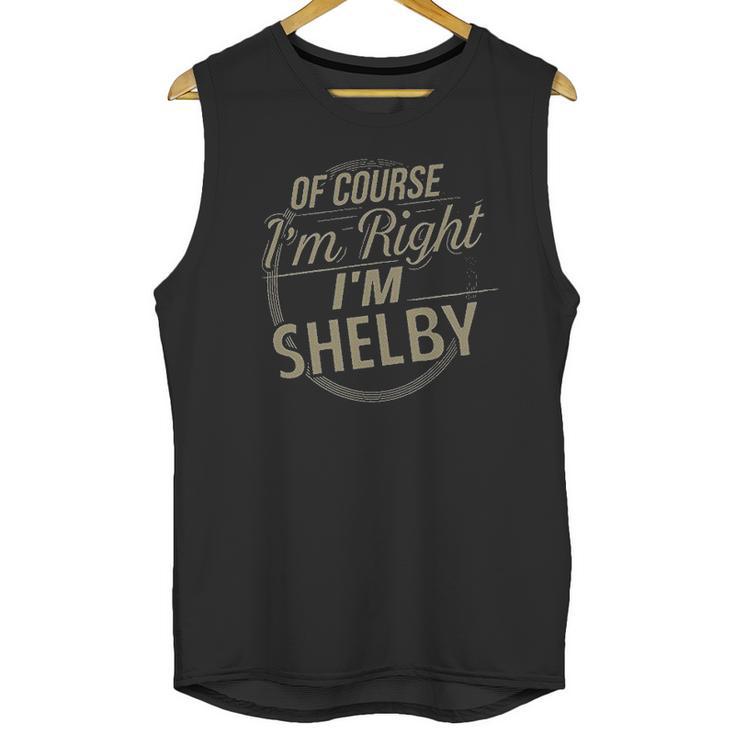 Of Course I Am Right I Am Shelby Unisex Tank Top