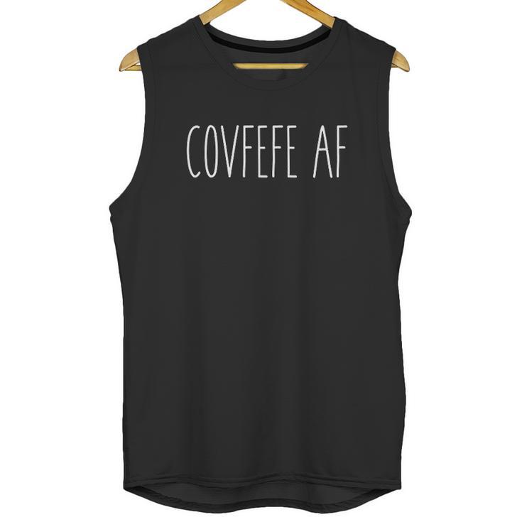 Covfefe Af  Funny Covfefe Unisex Tank Top