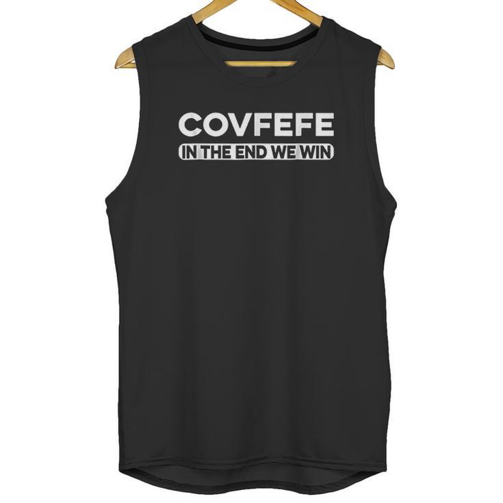 Covfefe In The End We Win Unisex Tank Top