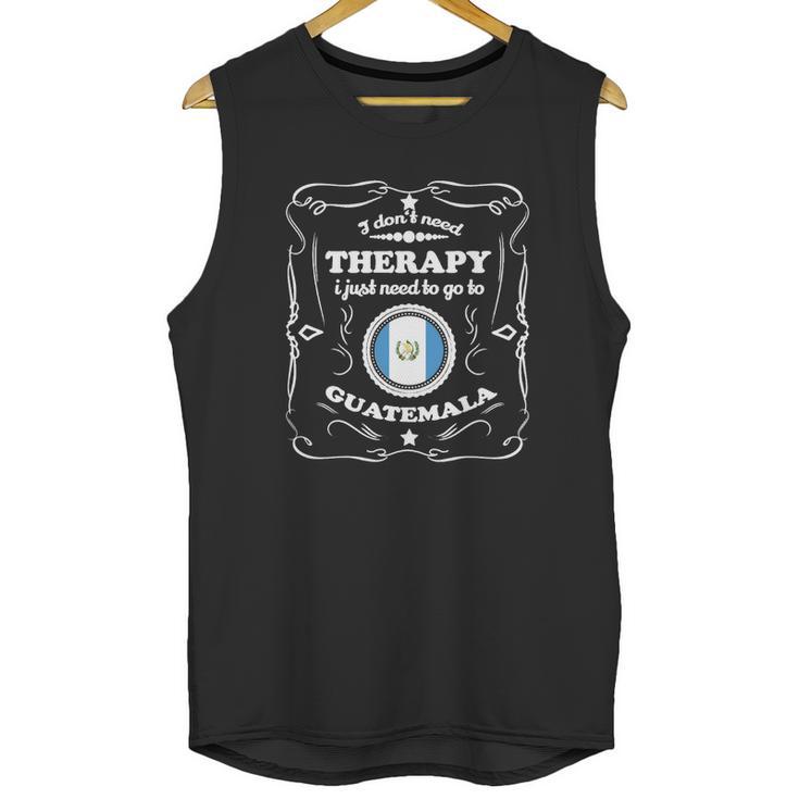 Don T Need Therapie Want Go Guatemala Unisex Tank Top