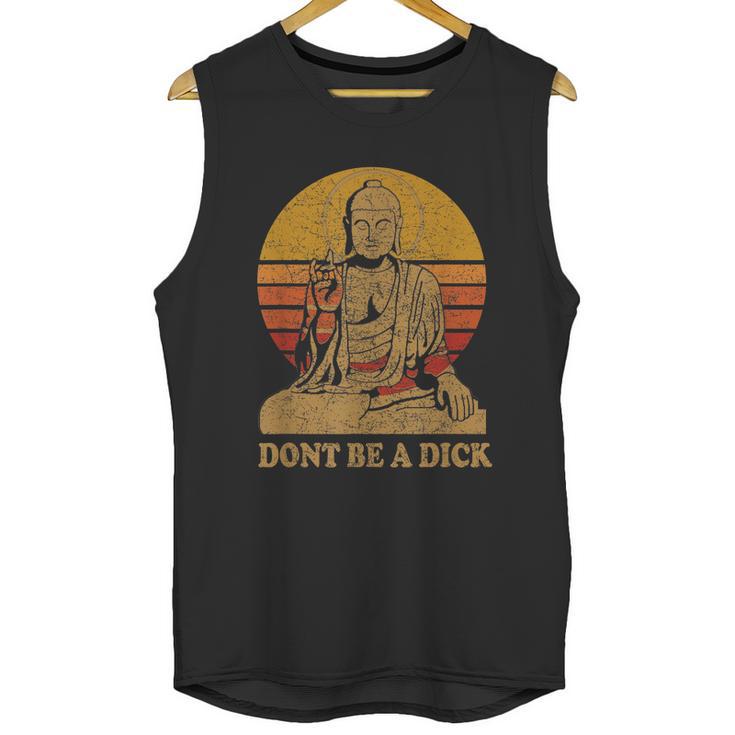 Dont Be A Dick Gift Funny Buddha Gift Vintage Distressed Gift Unisex Tank Top