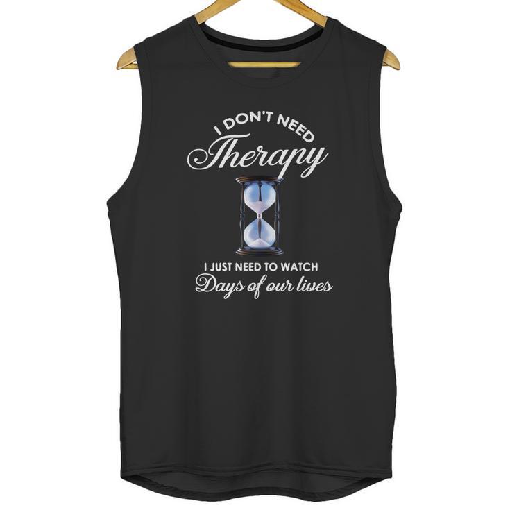 I Dont Need Therapy Days Of Our Lives Unisex Tank Top