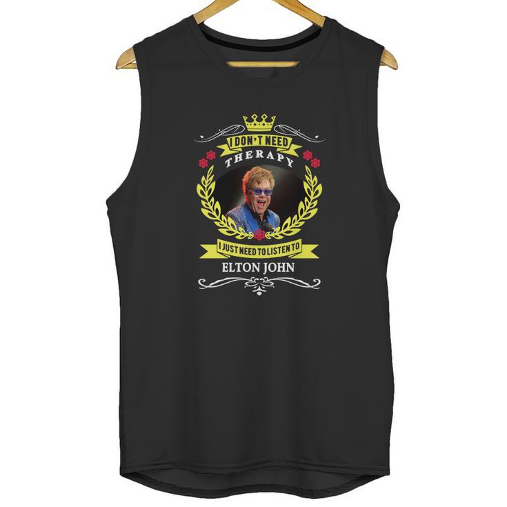 I Dont Need Therapy I Just Need To Listen To Elton John Color Unisex Tank Top