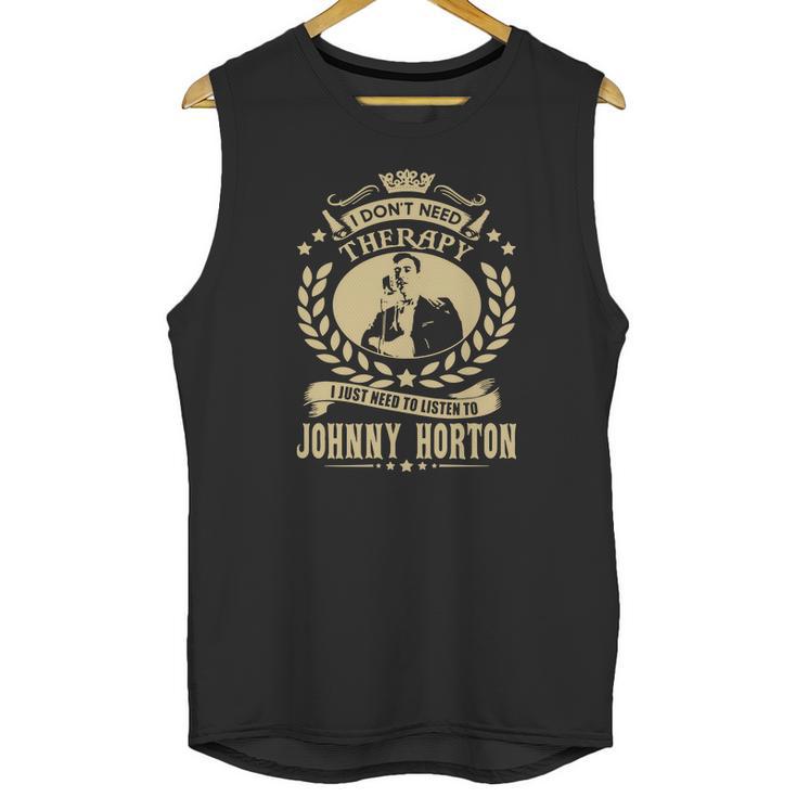 I Dont Need Therapy I Just Need To Listen To Johnny Horton Tshirt Unisex Tank Top