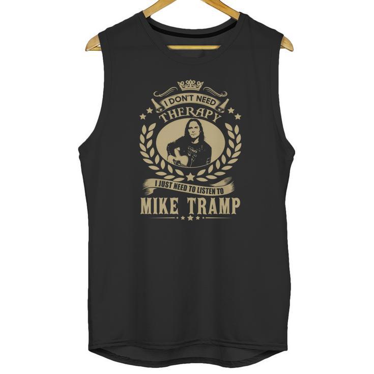 I Dont Need Therapy I Just Need To Listen To Mike Tramp Tshirt Unisex Tank Top