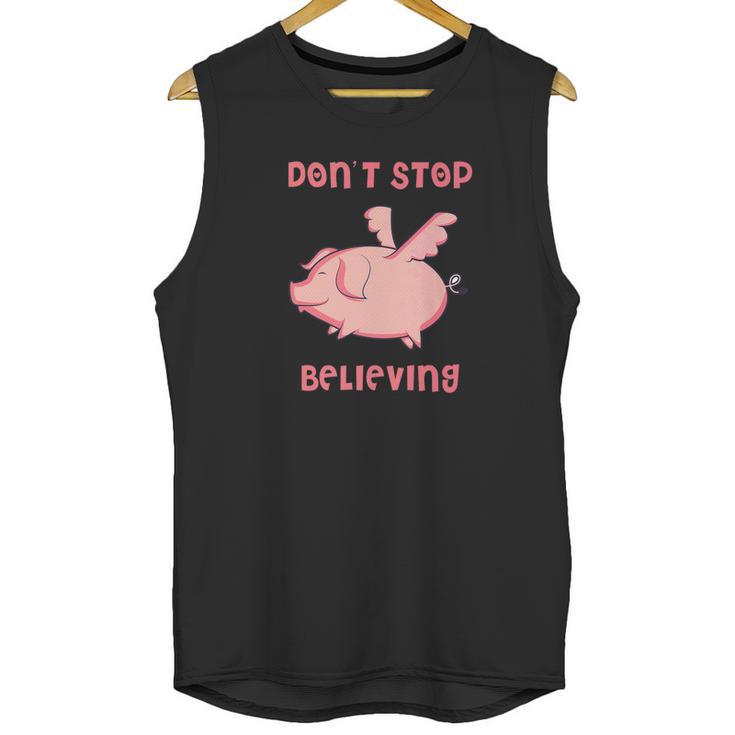 Dont Stop Believing Flying Pig Piggy Gift Unisex Tank Top