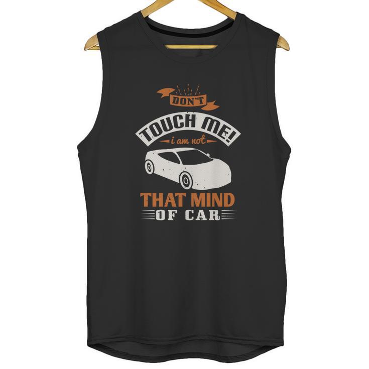 Don’T Touch Me I Am Not That Mind Of Car Unisex Tank Top