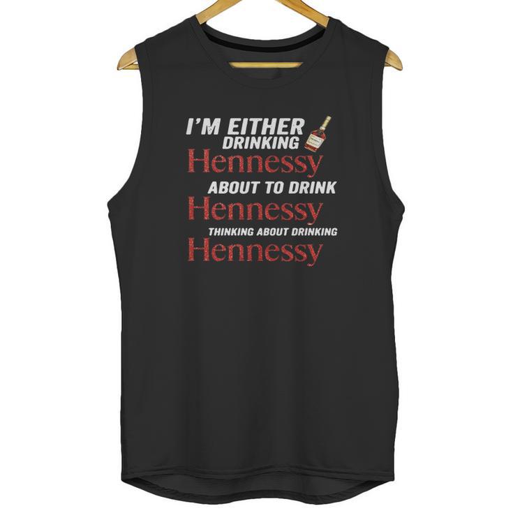 Im Either Drinking Hennessy About To Drink Hennessy Shirt Unisex Tank Top