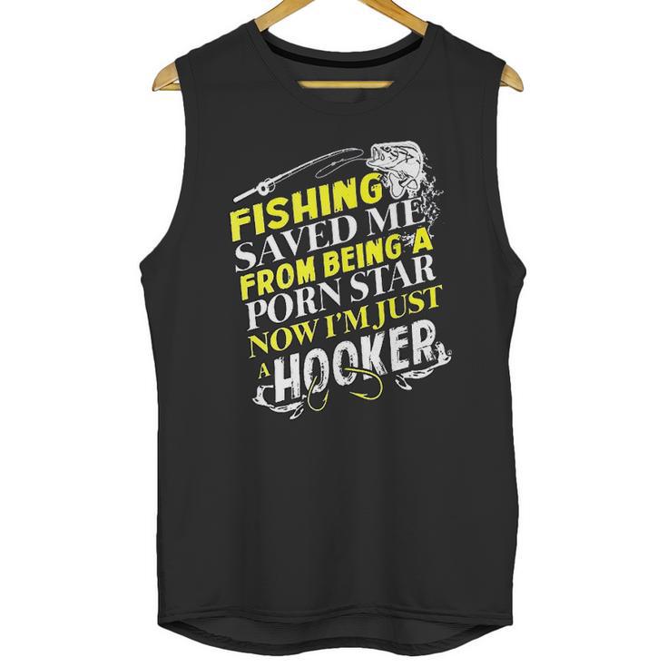 Fishing Saved Me From Being A Pornstar Now I Am Just A Hooker Funny Gift Unisex Tank Top