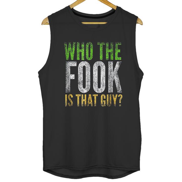 Who The Fook Is That Guy Unisex Tank Top