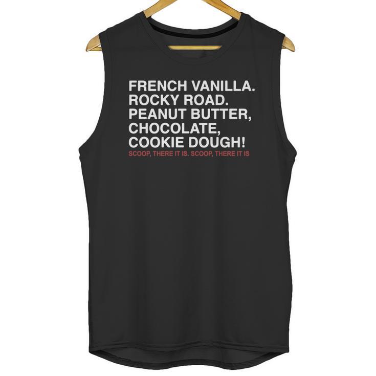 French Vanilla Rocky Road Peanut Butter Chocolate Cookie Dough Scoop There It Is Scoop There It Is Unisex Tank Top