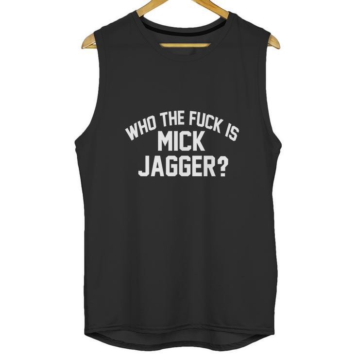 Who The Fuk Is Mick Jagger Distressed Unisex Tank Top