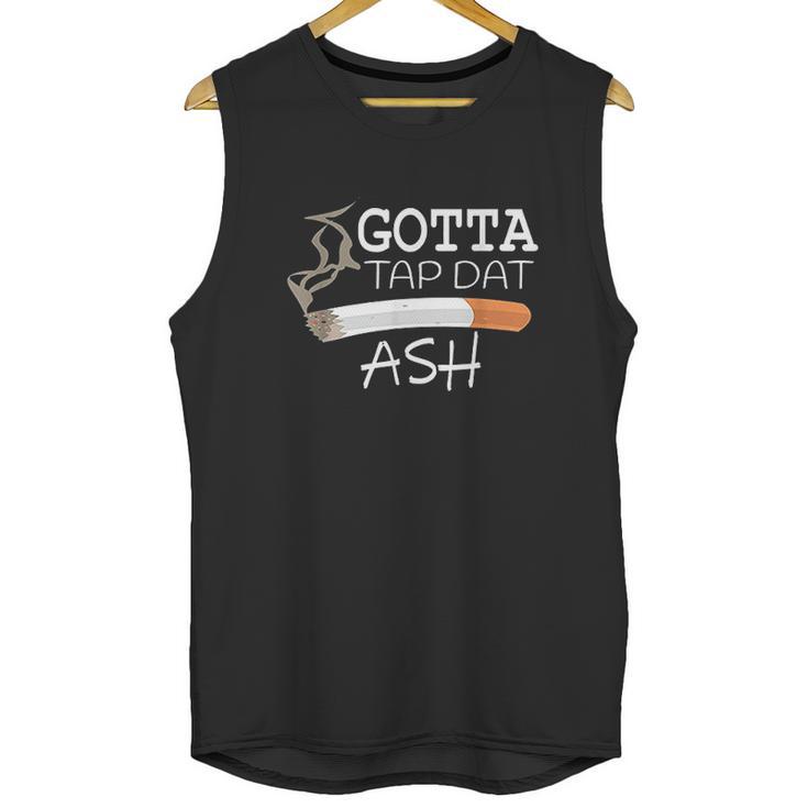 Funny Gotta Tap Dat Ash Unisex Tank Top