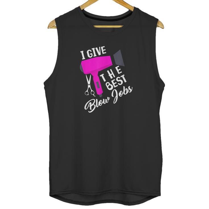 Funny Hairdresser I Give The Best Blow Jobs Hair Stylist Unisex Tank Top