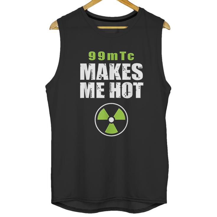 Funny Nuc Med 99Mtc Makes Me Hot Unisex Tank Top