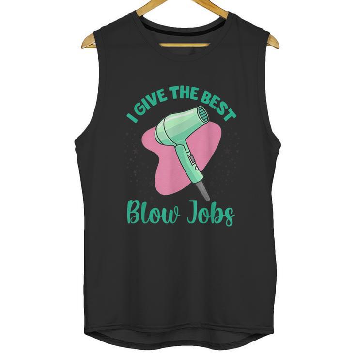 I Give The Best Blow Jobs Funny Hairstylist Hairdresser Unisex Tank Top