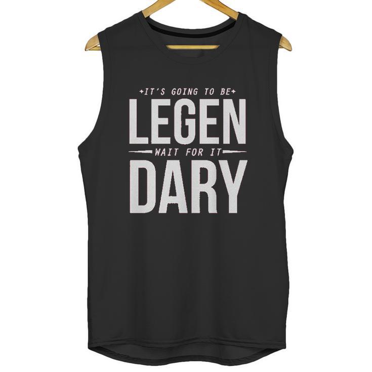 It Is Going To Be Legen Wait For It Dary Juniors Unisex Tank Top