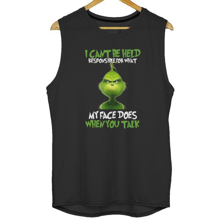 The Grinch I Cant Be Held Responsible For What My Face Does Unisex Tank Top