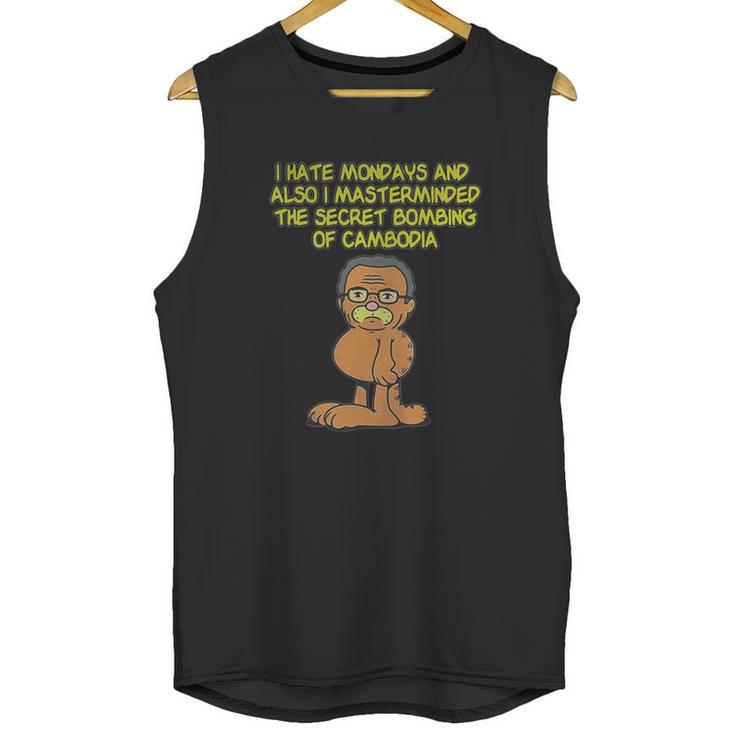 I Hate Mondays Also I Masterminded The Secret Bombing Of Cambodia Shirt Unisex Tank Top