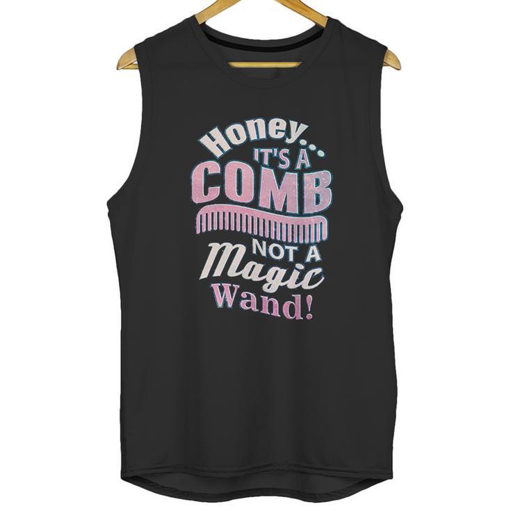 Honey It A Comb Not A Magic Wand Hairstylist Unisex Tank Top