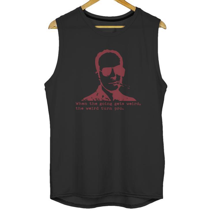 Hunter S Thompson When The Going Gets Weird The Weird Turn Pro Unisex Tank Top