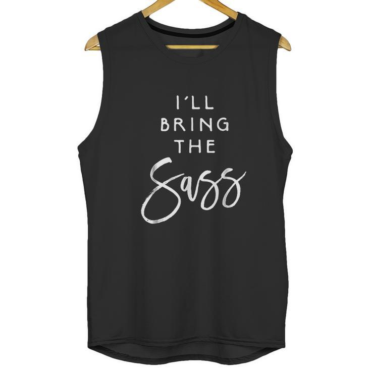 Ill Bring The Sass Funny Sassy Friend Group Party Unisex Tank Top