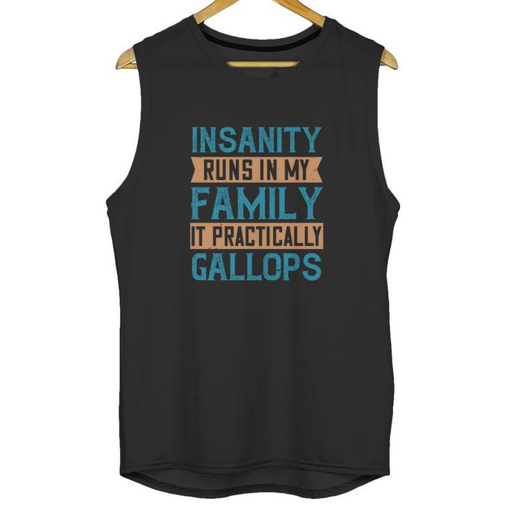 Insanity Runs In My Family It Practically Gallops Unisex Tank Top