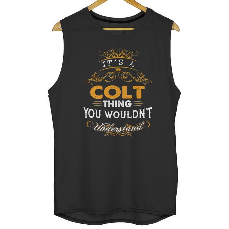 Its A Colt Thing You Wouldnt Understand - Colt T Shirt Colt Hoodie Colt Family Colt Tee Colt Name Colt Lifestyle Colt Shirt Colt Names Unisex Tank Top