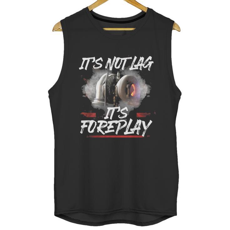 It’S Not Lag It’S Foreplay Turbo Shirt Unisex Tank Top