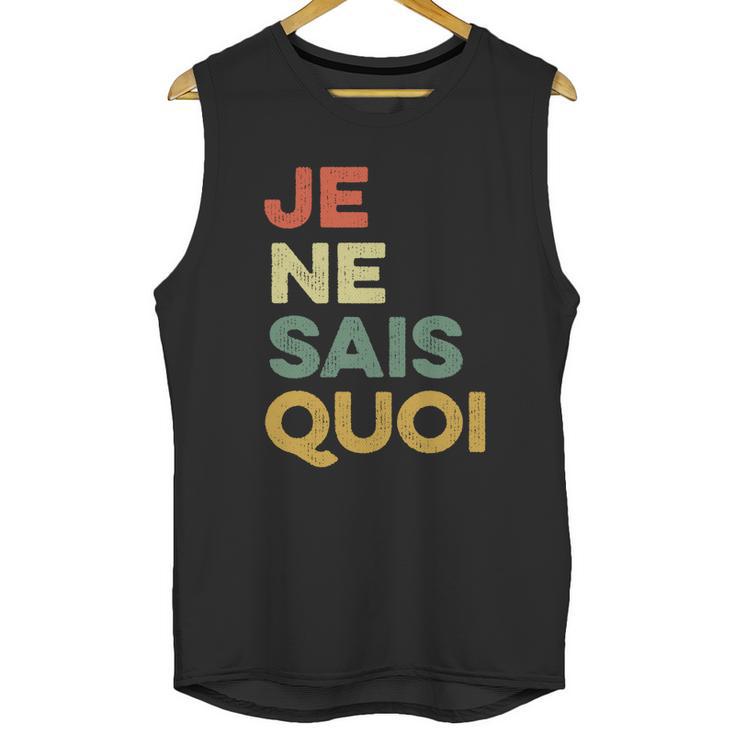 Je Nai Sais Quoi Funny French Idiom France Francais Frances Gift Unisex Tank Top