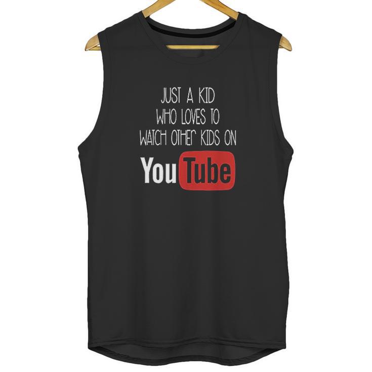 Just A Kid Who Loves To Watch Other Kids On Youtube Unisex Tank Top