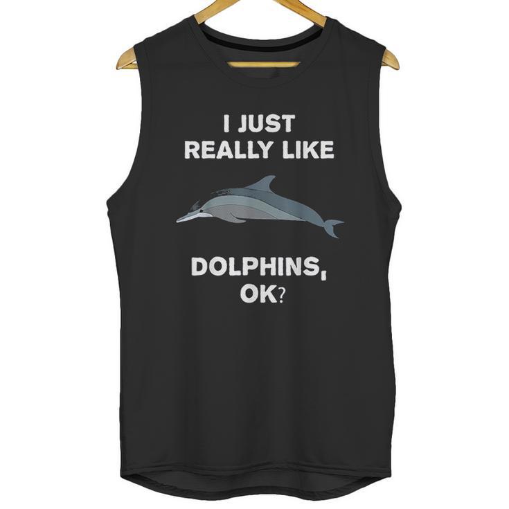 I Just Really Like Dolphins Ok Funny Dolphin Unisex Tank Top