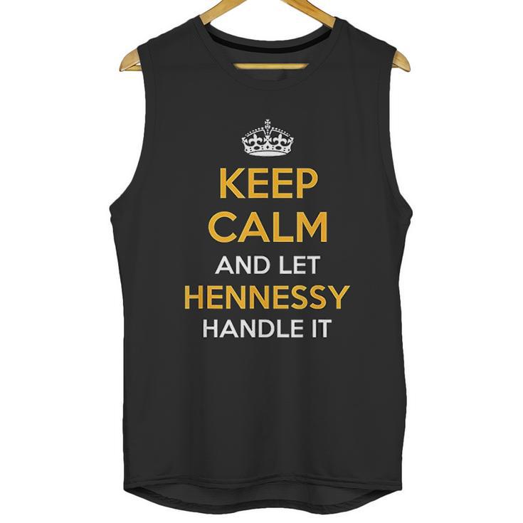 Keep Calm And Let Hennessy Handle It Cool Gift Idea Unisex Tank Top