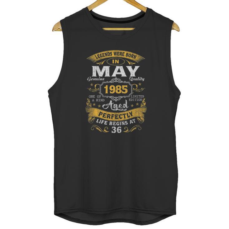 Legends Born In May 1985 36Th Birthday Gifts 36 Years Old Unisex Tank Top