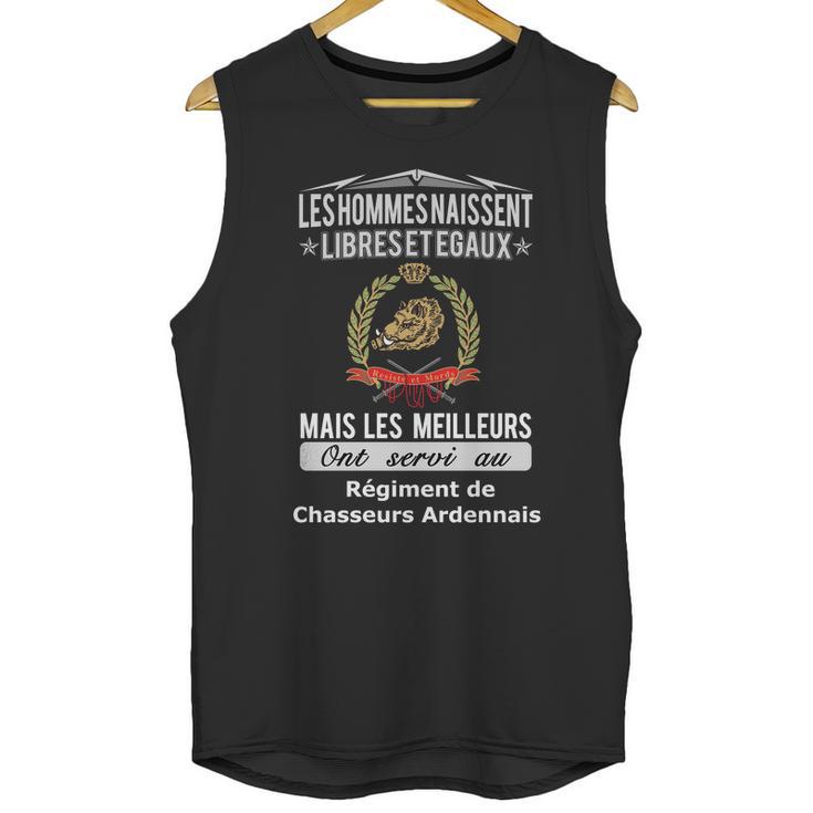 Les Hommes Naissent Libreset Egauz Mais Le Meilleur Ont Servi Au Régiment De Chasseurs Ardennais Unisex Tank Top