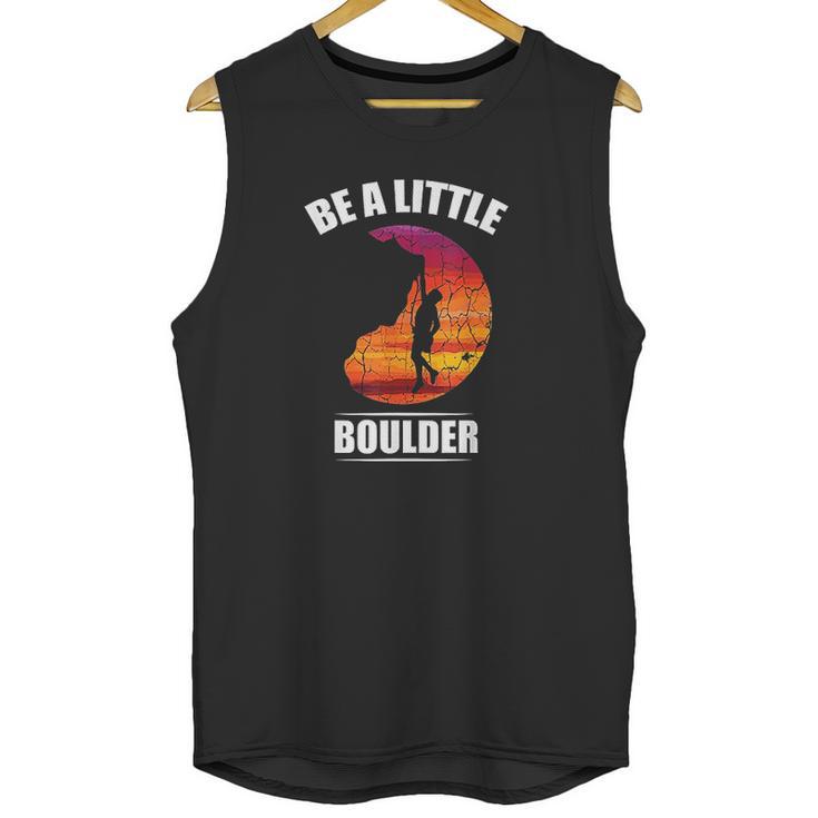 Be A Little Boulder Rock Climber Or Boulderer Unisex Tank Top