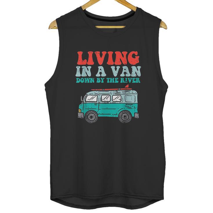 Living In A Van Down By The River L Nomad Road Trip Travel Unisex Tank Top