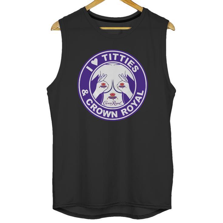 I Love Titties And Crown Royal Shirt Unisex Tank Top