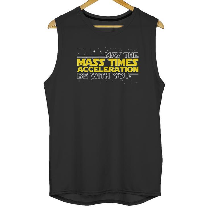 May The Mass Times Acceleration Be With You  Gift Unisex Tank Top