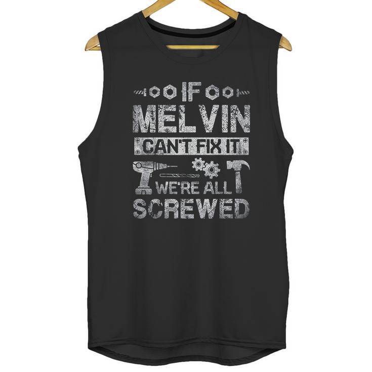 If Melvin Can Not Fix It We Are All Screwed Unisex Tank Top