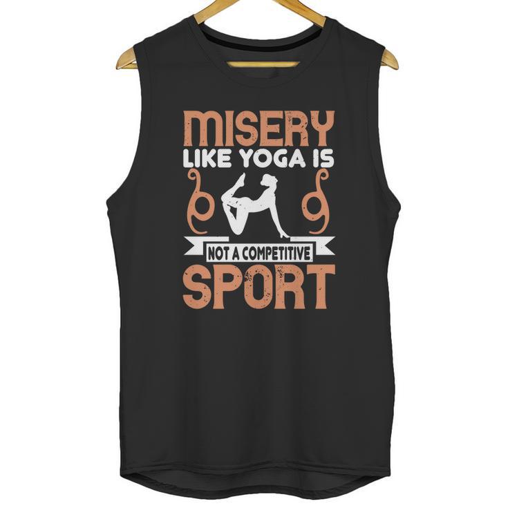 Misery Like Yoga Is Not A Competitive Sport Unisex Tank Top