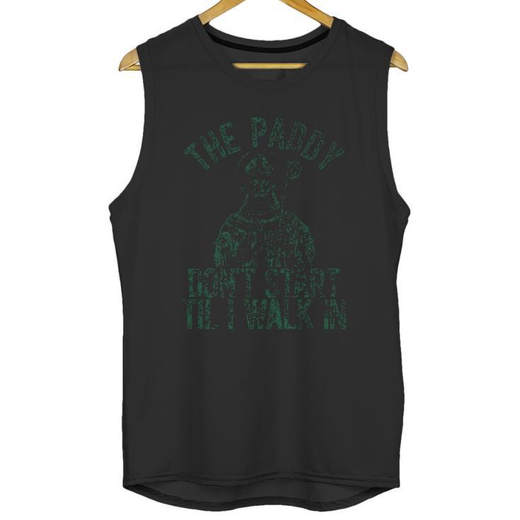 The Paddy Do Not Start Til I Walk In Unisex Tank Top