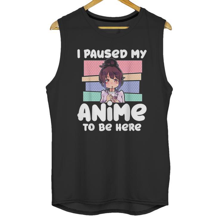 I Paused My Anime To Be Here Unisex Tank Top