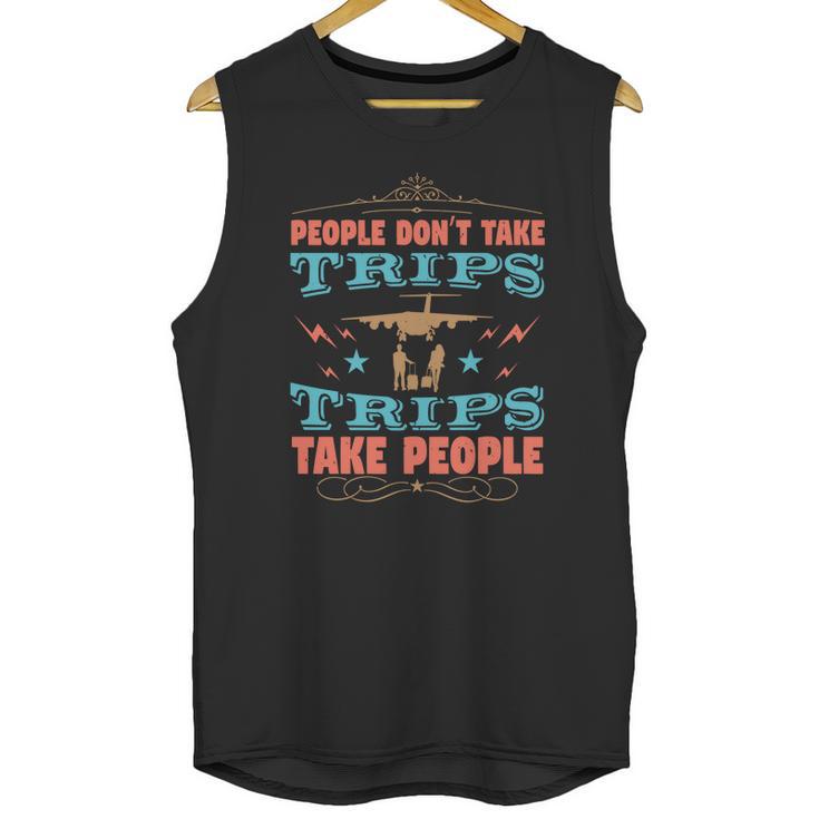 People Don’T Take Trips Trips Take People Unisex Tank Top