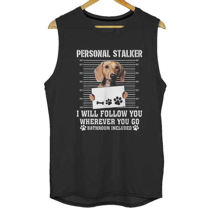 Personal Stalker Ill Follow You Wherever You Go Dachshund Dog Unisex Tank Top