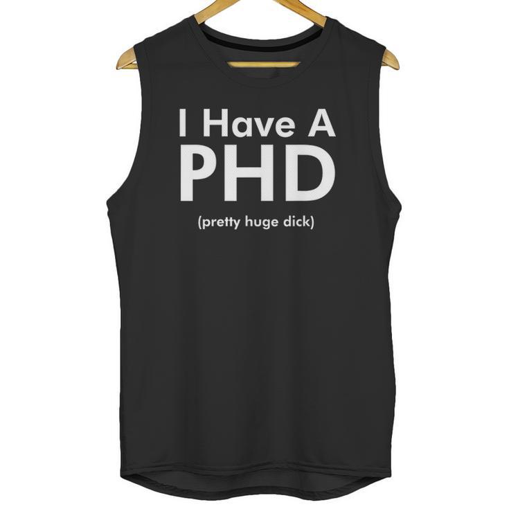 I Have A Phd Pretty Huge Dick Funny Unisex Tank Top