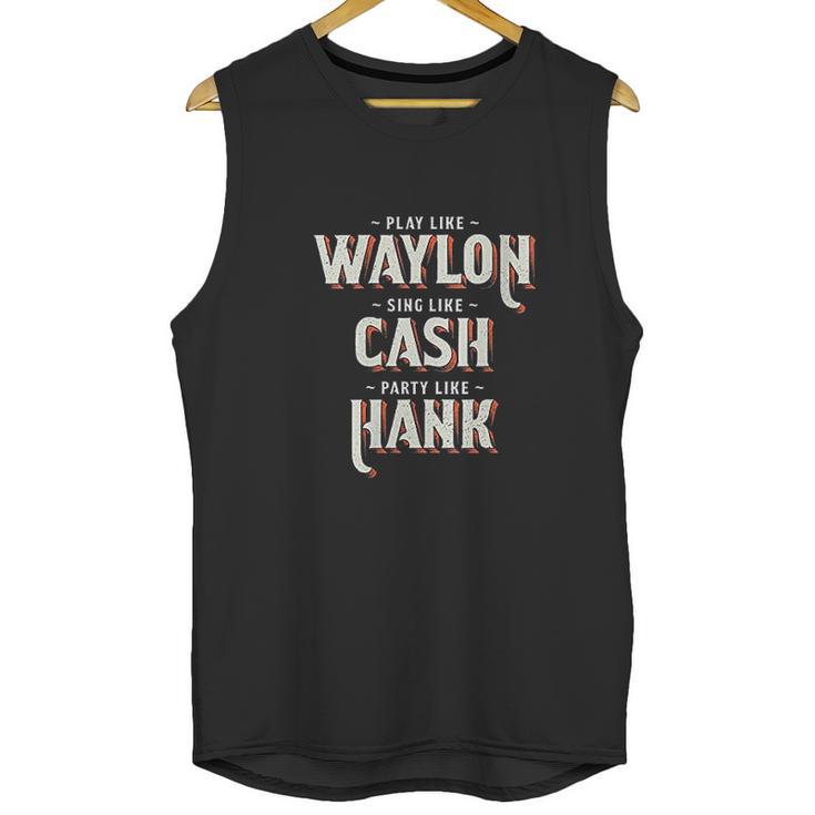 Play Like Waylon Sing Like Cash Party Like Hank Unisex Tank Top